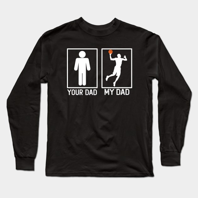 Basketball Your Dad vs My Dad Shirt Basketball Dad Gift Long Sleeve T-Shirt by mommyshirts